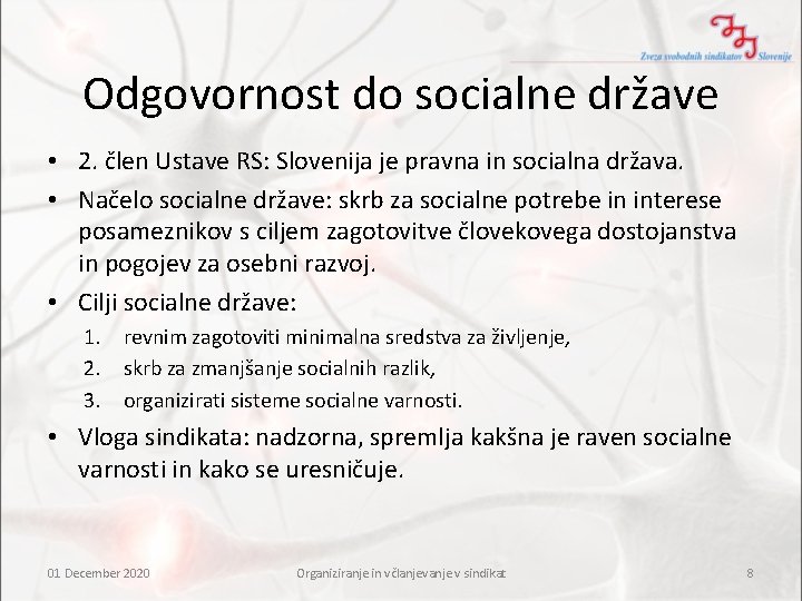 Odgovornost do socialne države • 2. člen Ustave RS: Slovenija je pravna in socialna