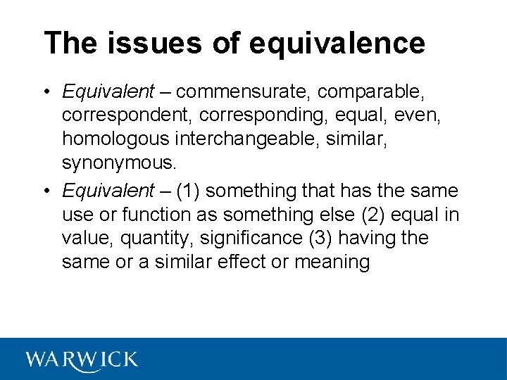 The issues of equivalence • Equivalent – commensurate, comparable, correspondent, corresponding, equal, even, homologous