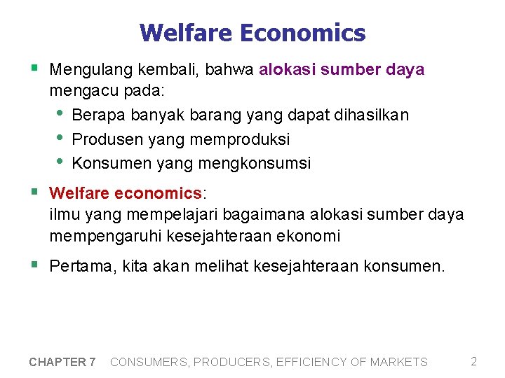 Welfare Economics § Mengulang kembali, bahwa alokasi sumber daya mengacu pada: • Berapa banyak