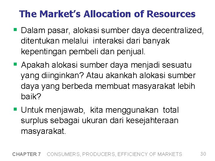 The Market’s Allocation of Resources § Dalam pasar, alokasi sumber daya decentralized, ditentukan melalui