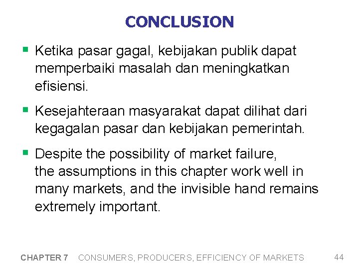 CONCLUSION § Ketika pasar gagal, kebijakan publik dapat memperbaiki masalah dan meningkatkan efisiensi. §