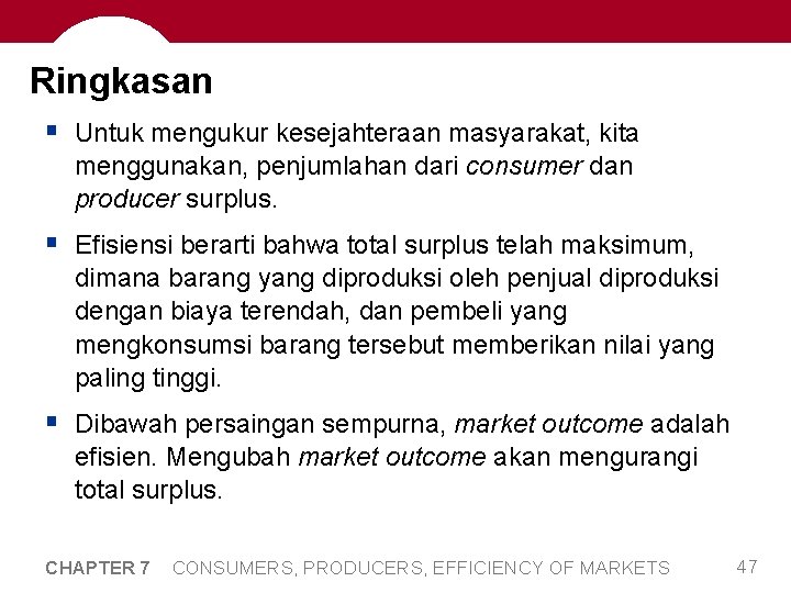 Ringkasan § Untuk mengukur kesejahteraan masyarakat, kita menggunakan, penjumlahan dari consumer dan producer surplus.