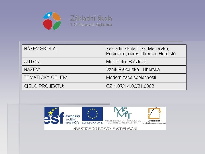 NÁZEV ŠKOLY: Základní škola T. G. Masaryka, Bojkovice, okres Uherské Hradiště AUTOR: Mgr. Petra