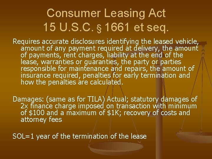 Consumer Leasing Act 15 U. S. C. § 1661 et seq. Requires accurate disclosures Consumer Leasing Act 15 U. S. C. § 1661 et seq. Requires accurate disclosures