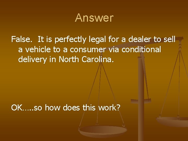 Answer False. It is perfectly legal for a dealer to sell a vehicle to Answer False. It is perfectly legal for a dealer to sell a vehicle to