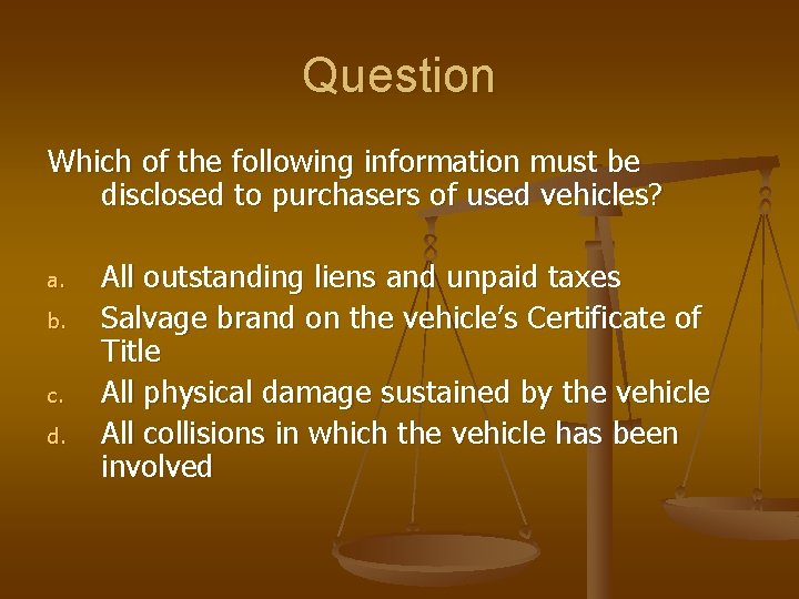 Question Which of the following information must be disclosed to purchasers of used vehicles? Question Which of the following information must be disclosed to purchasers of used vehicles?