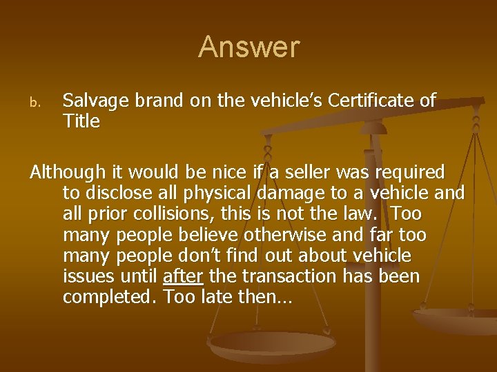Answer b. Salvage brand on the vehicle’s Certificate of Title Although it would be Answer b. Salvage brand on the vehicle’s Certificate of Title Although it would be
