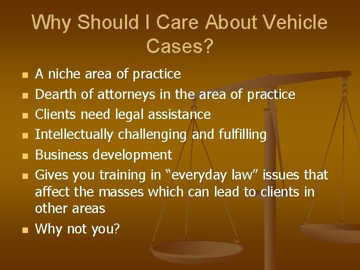 Why Should I Care About Vehicle Cases? n n n n A niche area Why Should I Care About Vehicle Cases? n n n n A niche area