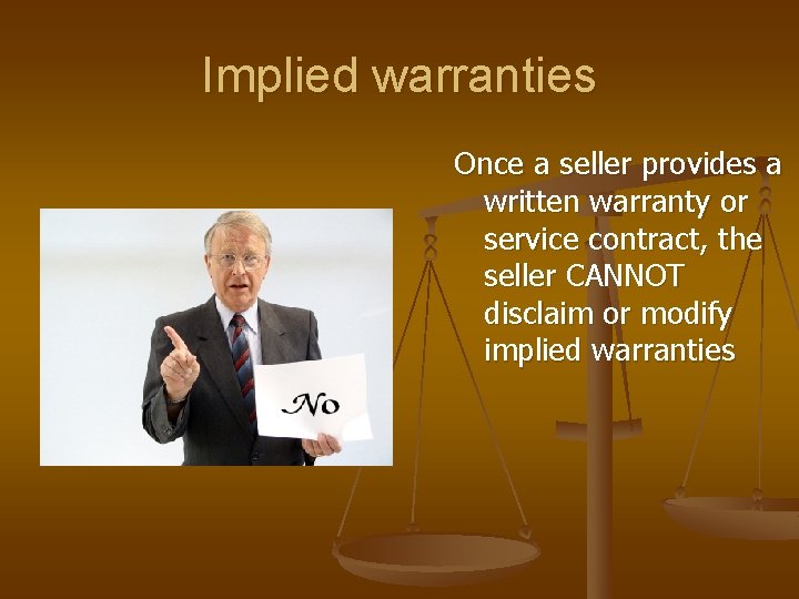 Implied warranties Once a seller provides a written warranty or service contract, the seller Implied warranties Once a seller provides a written warranty or service contract, the seller