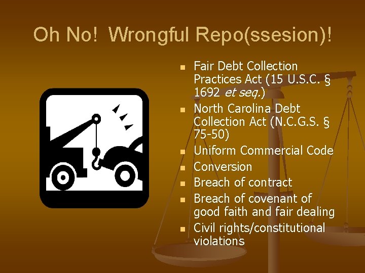 Oh No! Wrongful Repo(ssesion)! n n n n Fair Debt Collection Practices Act (15 Oh No! Wrongful Repo(ssesion)! n n n n Fair Debt Collection Practices Act (15