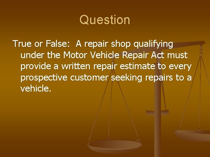 Question True or False: A repair shop qualifying under the Motor Vehicle Repair Act Question True or False: A repair shop qualifying under the Motor Vehicle Repair Act