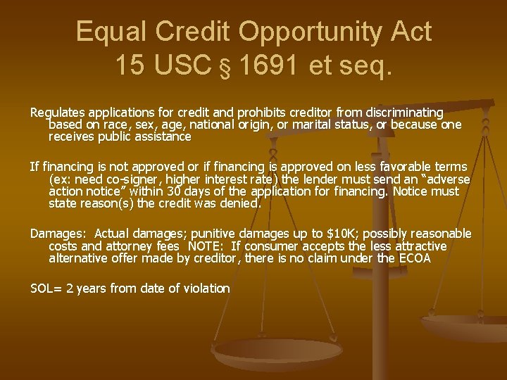 Equal Credit Opportunity Act 15 USC § 1691 et seq. Regulates applications for credit Equal Credit Opportunity Act 15 USC § 1691 et seq. Regulates applications for credit