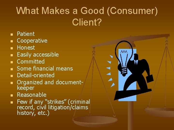 What Makes a Good (Consumer) Client? n n n n n Patient Cooperative Honest What Makes a Good (Consumer) Client? n n n n n Patient Cooperative Honest