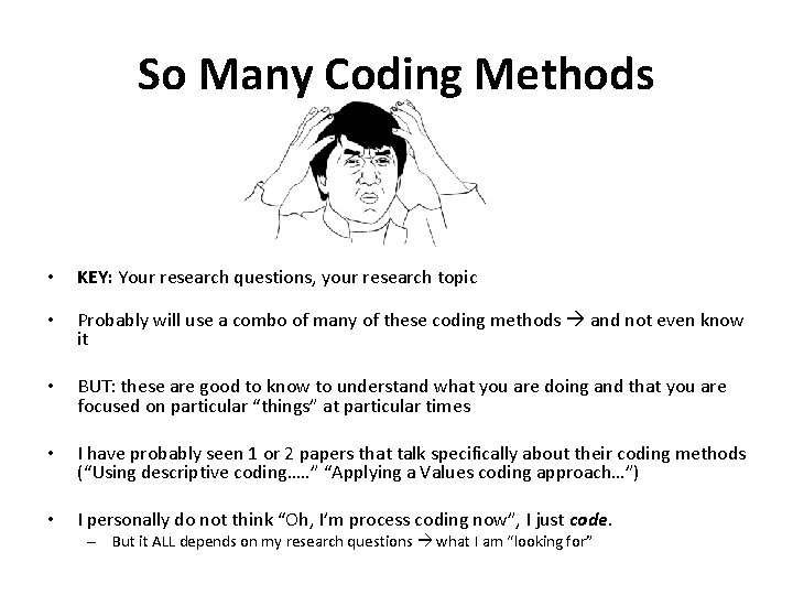 So Many Coding Methods • KEY: Your research questions, your research topic • Probably