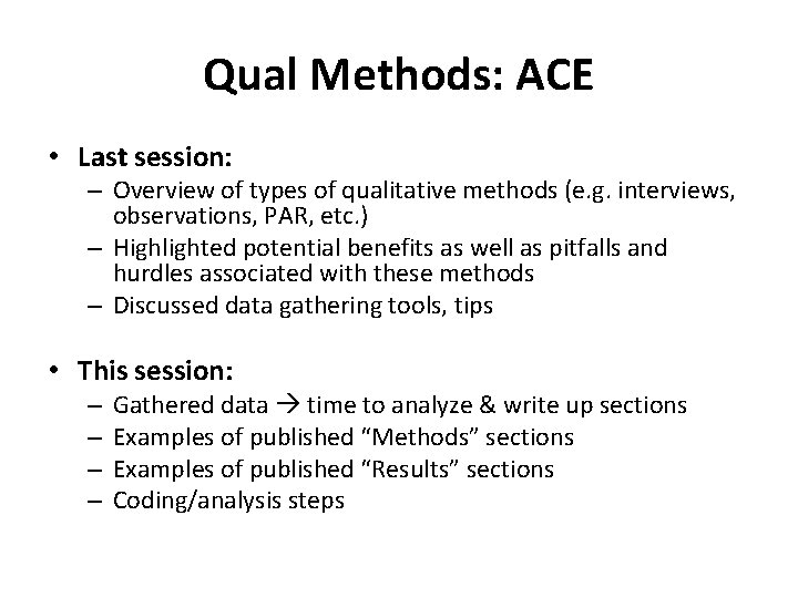 Qual Methods: ACE • Last session: – Overview of types of qualitative methods (e.