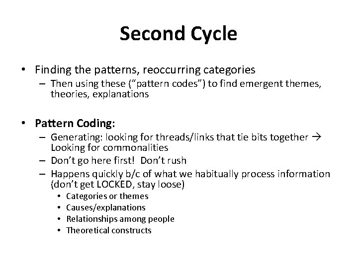 Second Cycle • Finding the patterns, reoccurring categories – Then using these (“pattern codes”)