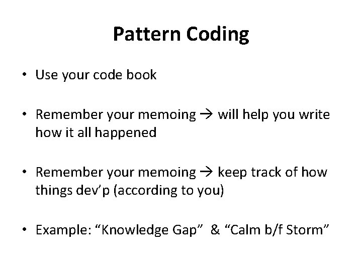 Pattern Coding • Use your code book • Remember your memoing will help you