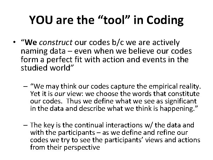YOU are the “tool” in Coding • “We construct our codes b/c we are