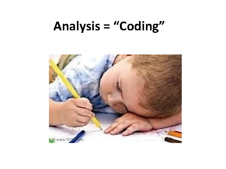 Analysis = “Coding” 