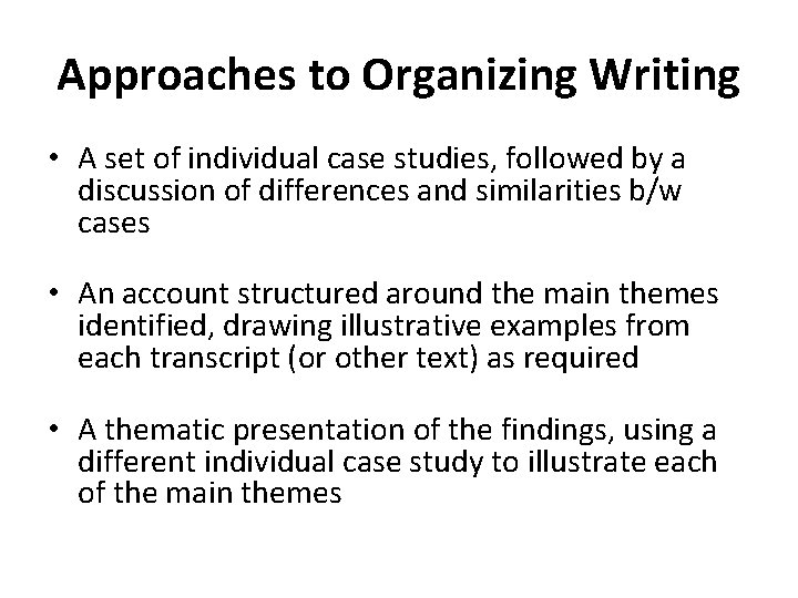 Approaches to Organizing Writing • A set of individual case studies, followed by a