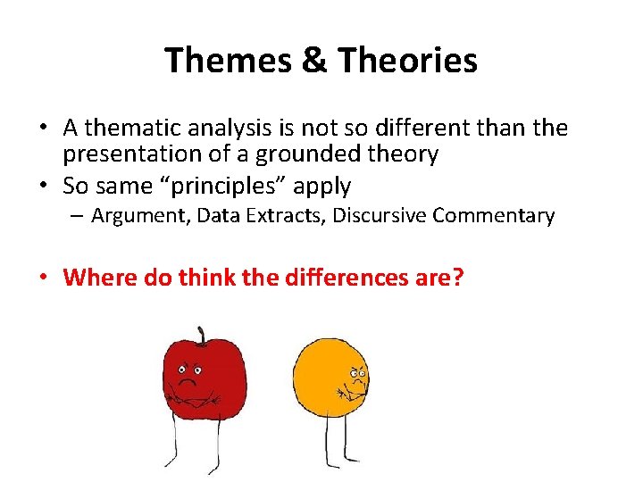 Themes & Theories • A thematic analysis is not so different than the presentation