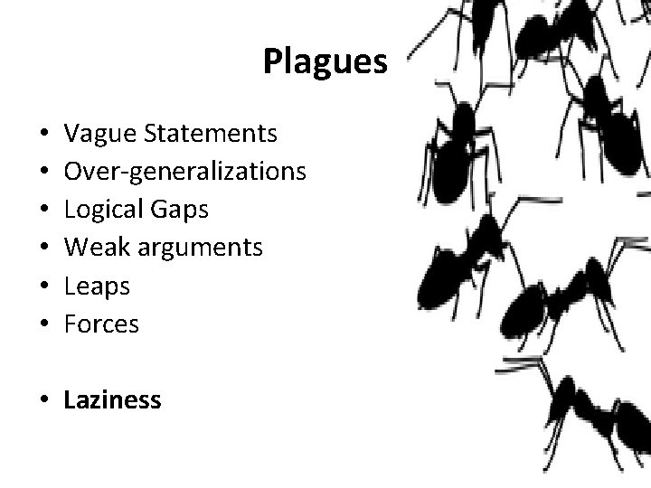 Plagues • • • Vague Statements Over-generalizations Logical Gaps Weak arguments Leaps Forces •