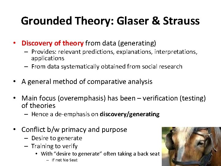 Grounded Theory: Glaser & Strauss • Discovery of theory from data (generating) – Provides: