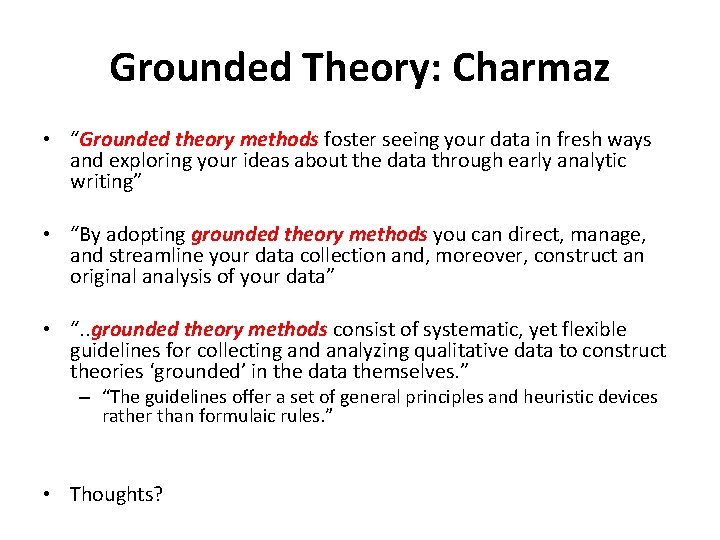 Grounded Theory: Charmaz • “Grounded theory methods foster seeing your data in fresh ways