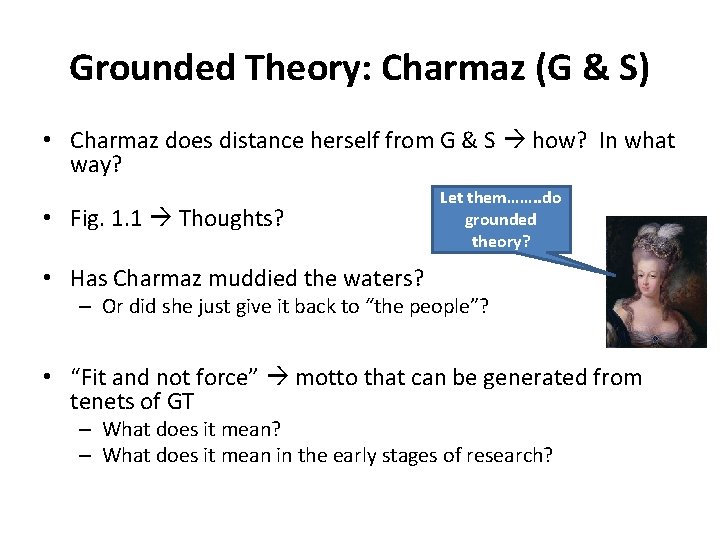 Grounded Theory: Charmaz (G & S) • Charmaz does distance herself from G &