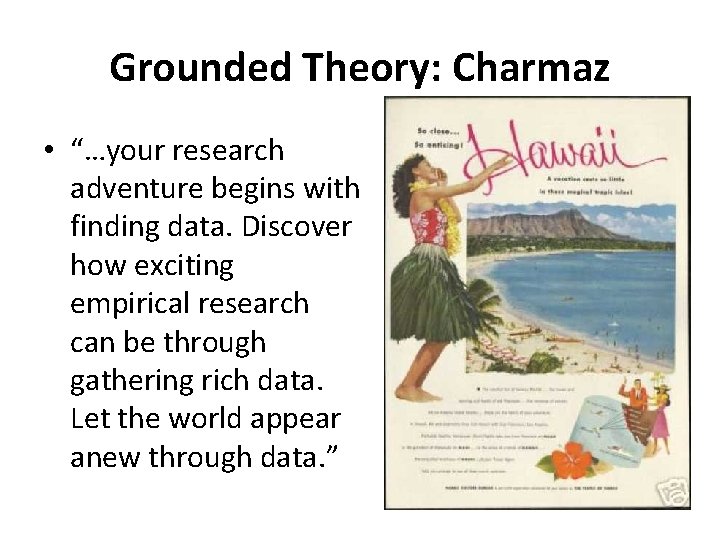 Grounded Theory: Charmaz • “…your research adventure begins with finding data. Discover how exciting
