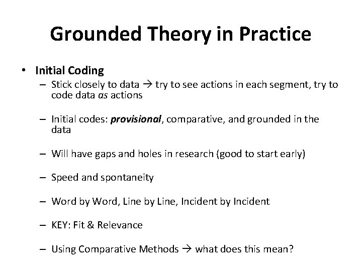 Grounded Theory in Practice • Initial Coding – Stick closely to data try to