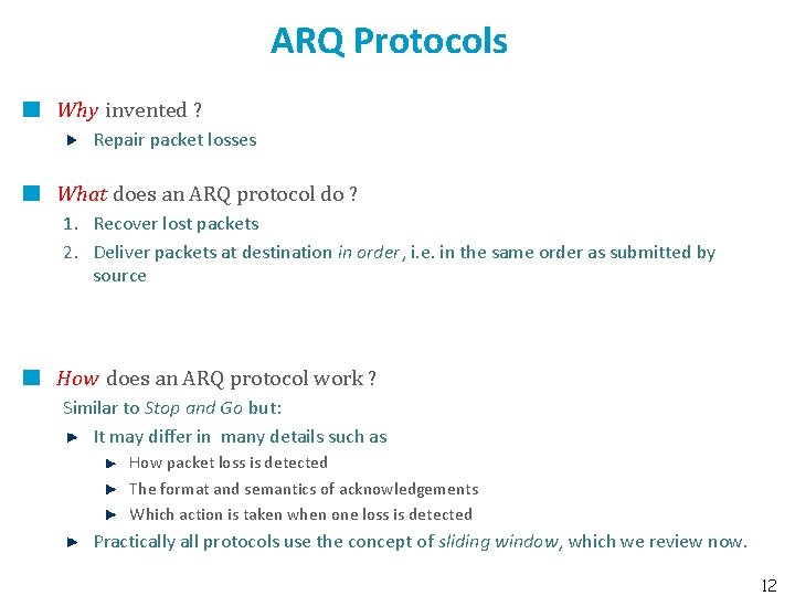 ARQ Protocols Why invented ? Repair packet losses What does an ARQ protocol do