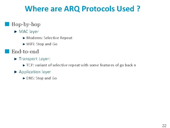 Where are ARQ Protocols Used ? Hop-by-hop MAC layer Modems: Selective Repeat Wi. Fi: