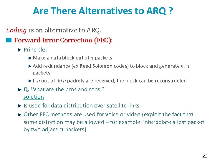 Are There Alternatives to ARQ ? Coding is an alternative to ARQ. Forward Error