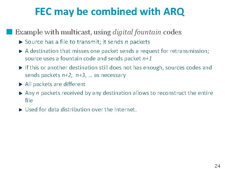 FEC may be combined with ARQ Example with multicast, using digital fountain codes Source