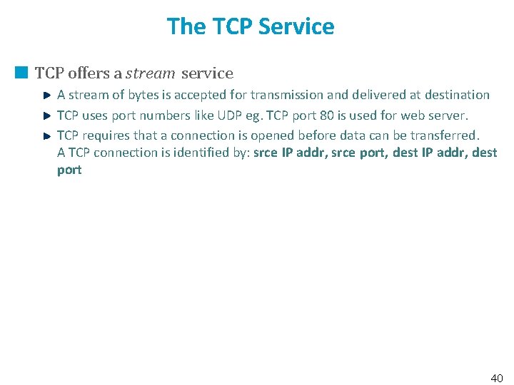 The TCP Service TCP offers a stream service A stream of bytes is accepted