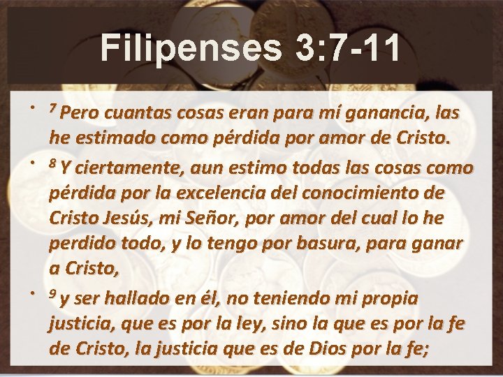 Filipenses 3: 7 -11 • 7 Pero cuantas cosas eran para mí ganancia, las