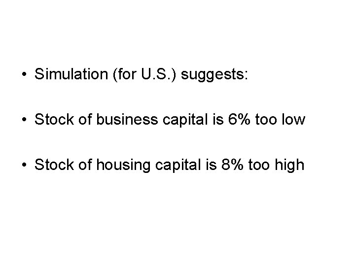  • Simulation (for U. S. ) suggests: • Stock of business capital is