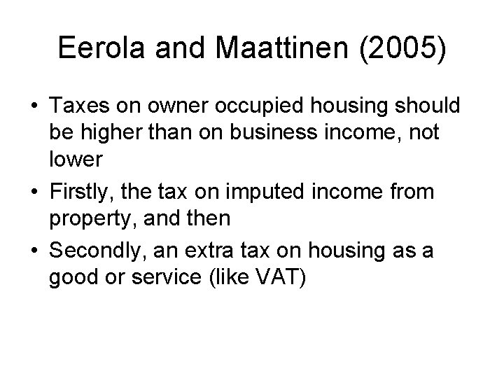 Eerola and Maattinen (2005) • Taxes on owner occupied housing should be higher than