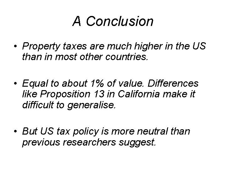A Conclusion • Property taxes are much higher in the US than in most