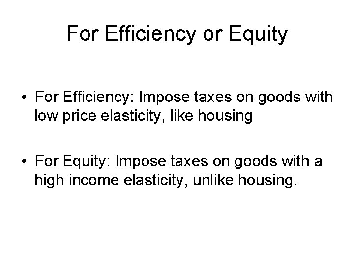 For Efficiency or Equity • For Efficiency: Impose taxes on goods with low price