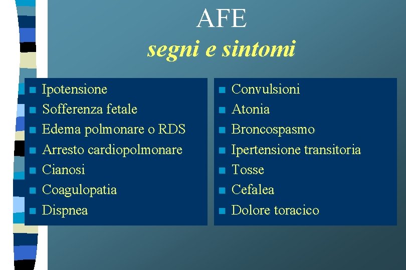 AFE segni e sintomi n n n n Ipotensione Sofferenza fetale Edema polmonare o