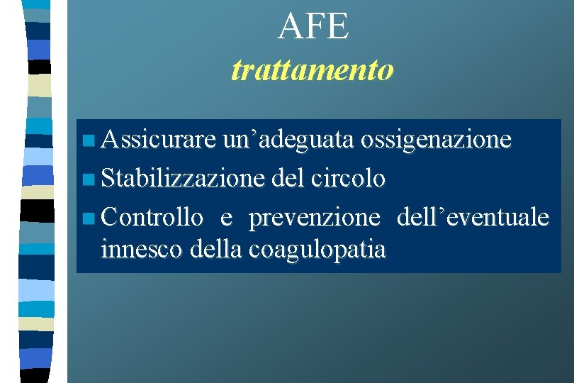 AFE trattamento n Assicurare un’adeguata ossigenazione n Stabilizzazione del circolo n Controllo e prevenzione