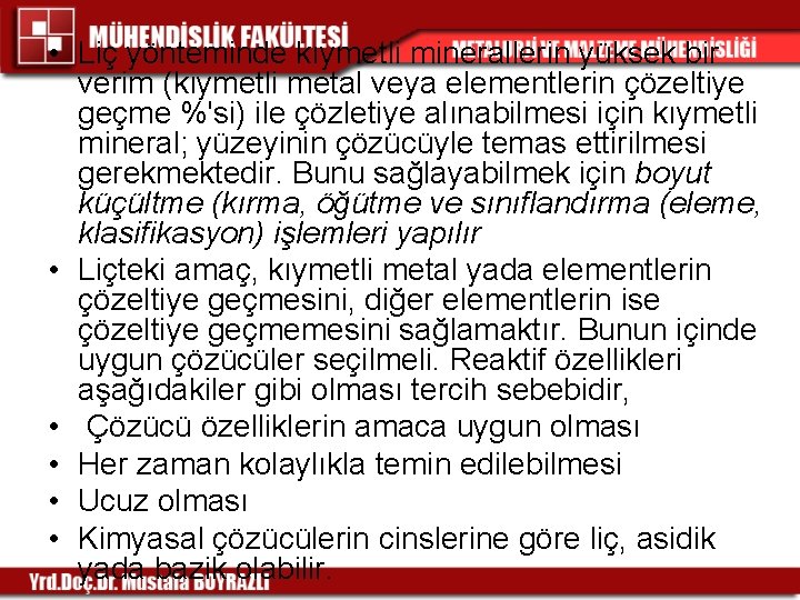 • Liç yönteminde kıymetli minerallerin yüksek bir verim (kıymetli metal veya elementlerin çözeltiye • Liç yönteminde kıymetli minerallerin yüksek bir verim (kıymetli metal veya elementlerin çözeltiye
