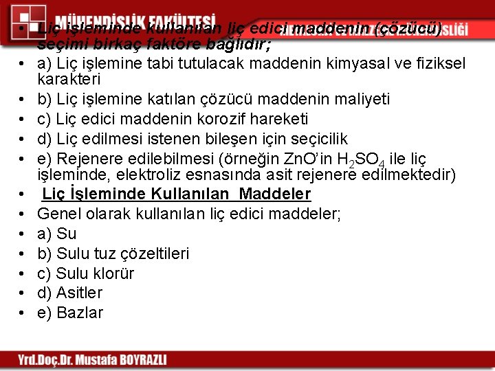  • Liç işleminde kullanılan liç edici maddenin (çözücü) seçimi birkaç faktöre bağlıdır; •