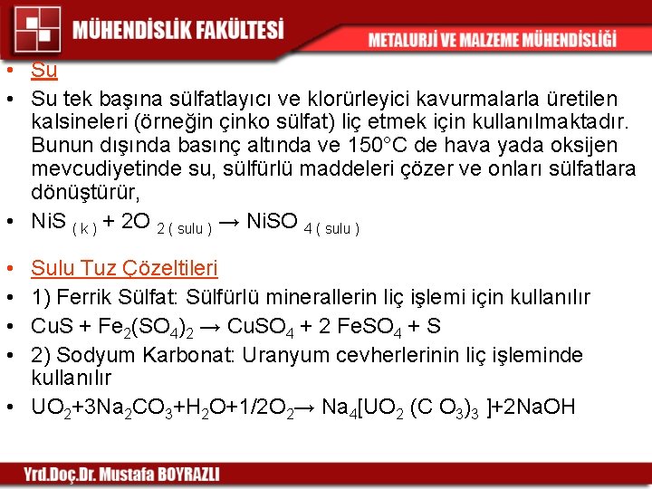  • Su tek başına sülfatlayıcı ve klorürleyici kavurmalarla üretilen kalsineleri (örneğin çinko sülfat)