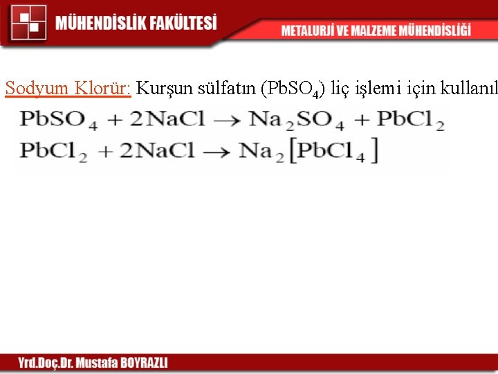 Sodyum Klorür: Kurşun sülfatın (Pb. SO 4) liç işlemi için kullanıl 