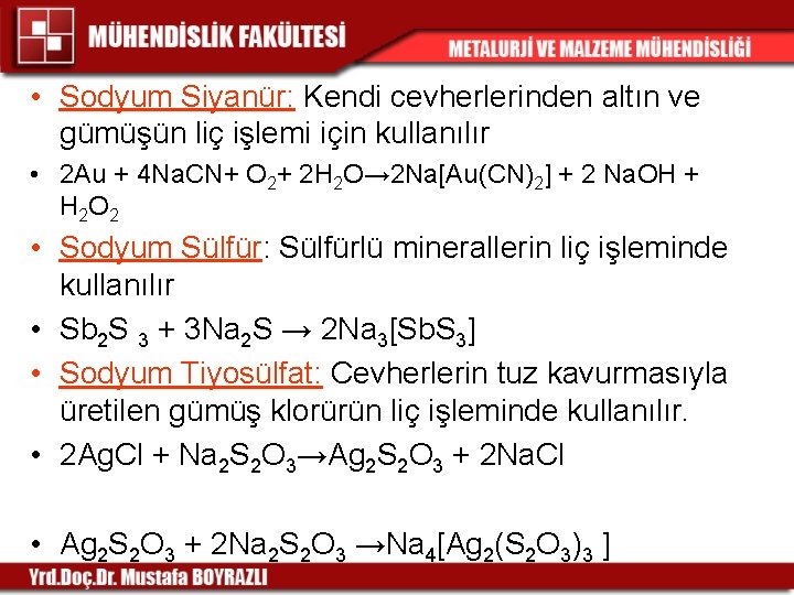  • Sodyum Siyanür: Kendi cevherlerinden altın ve gümüşün liç işlemi için kullanılır •