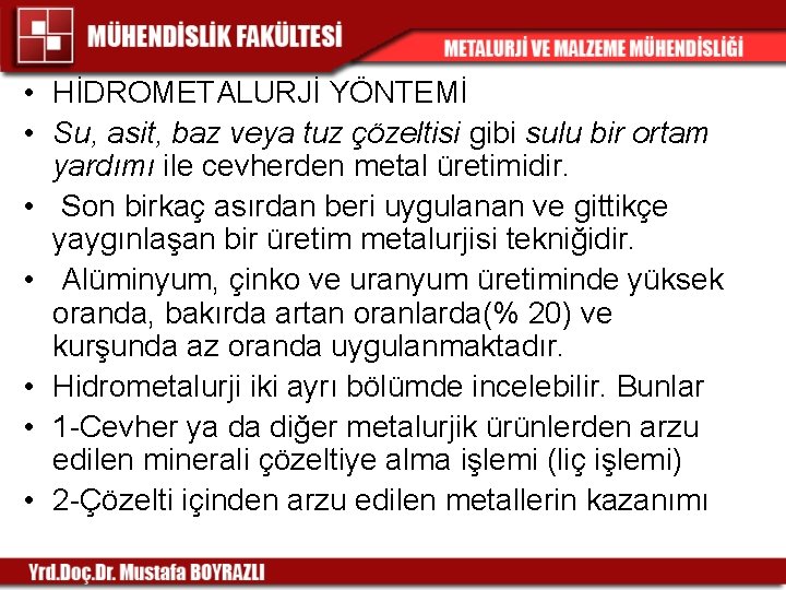• HİDROMETALURJİ YÖNTEMİ • Su, asit, baz veya tuz çözeltisi gibi sulu bir • HİDROMETALURJİ YÖNTEMİ • Su, asit, baz veya tuz çözeltisi gibi sulu bir