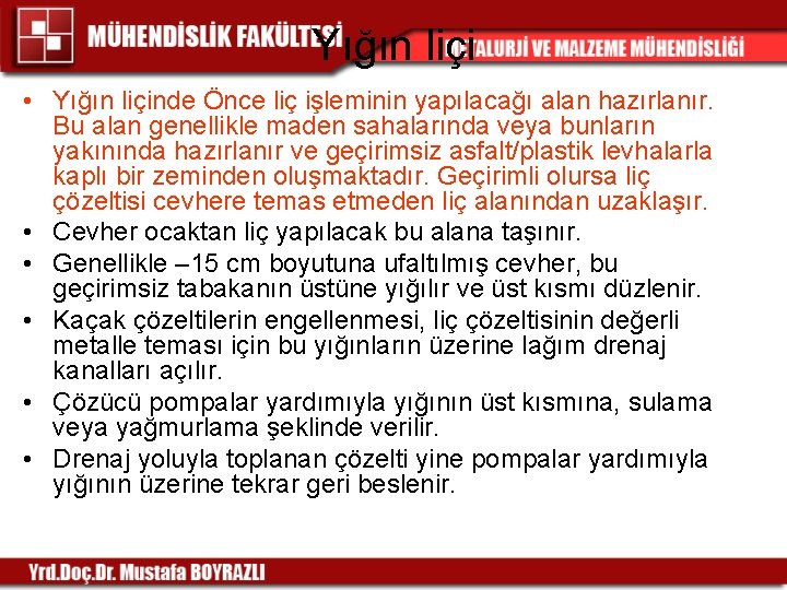 Yığın liçi • Yığın liçinde Önce liç işleminin yapılacağı alan hazırlanır. Bu alan genellikle